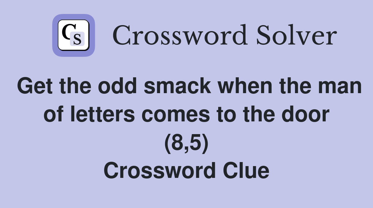 Get the odd smack when the man of letters comes to the door (8,5) Crossword Clue