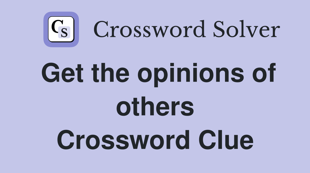 Get the opinions of others Crossword Clue