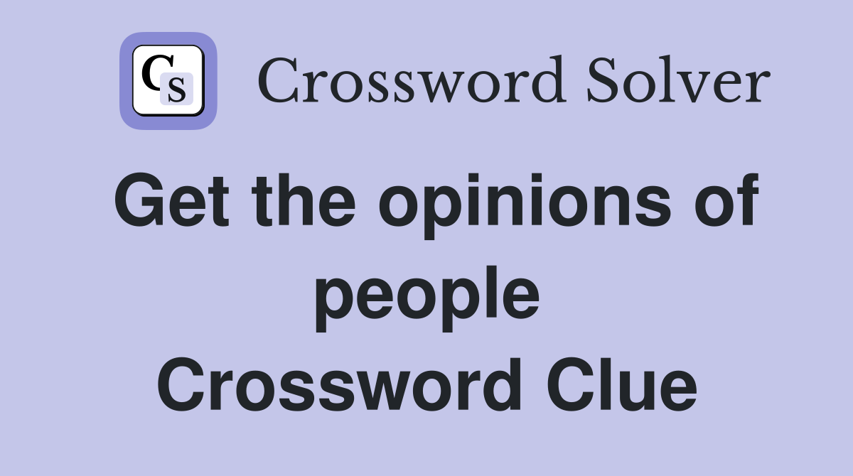 Get the opinions of people Crossword Clue