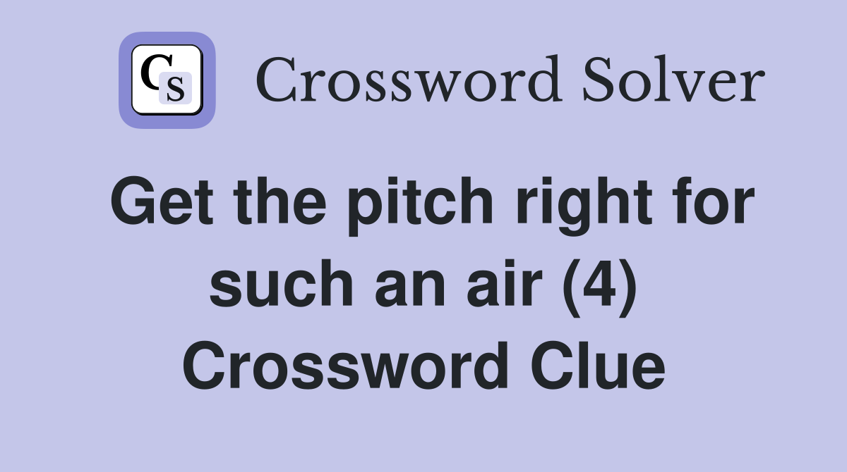 Get the pitch right for such an air (4) Crossword Clue