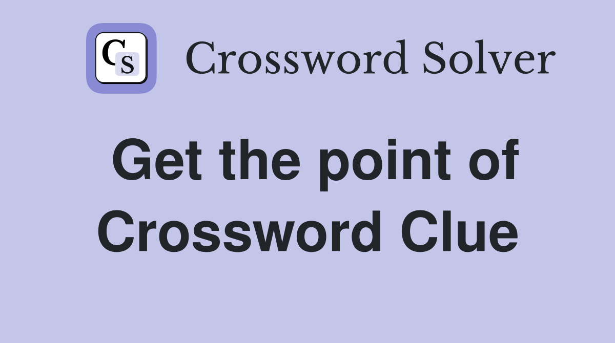 Get the point of Crossword Clue