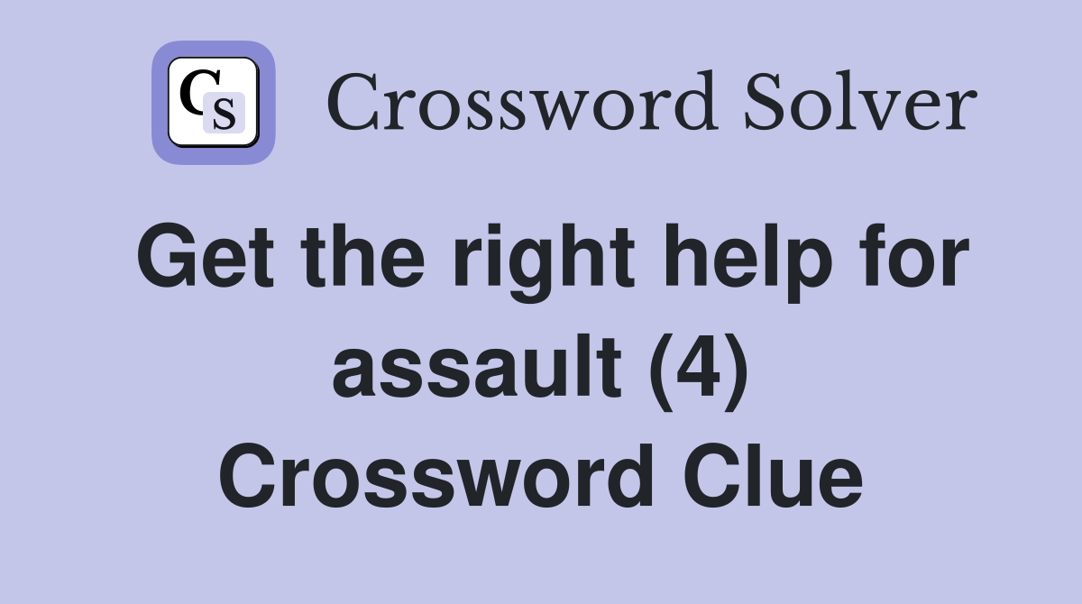 Get the right help for assault (4) Crossword Clue