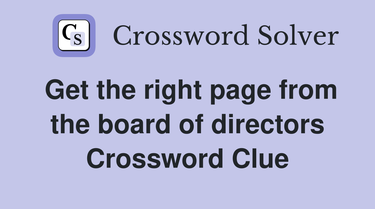Get the right page from the board of directors Crossword Clue