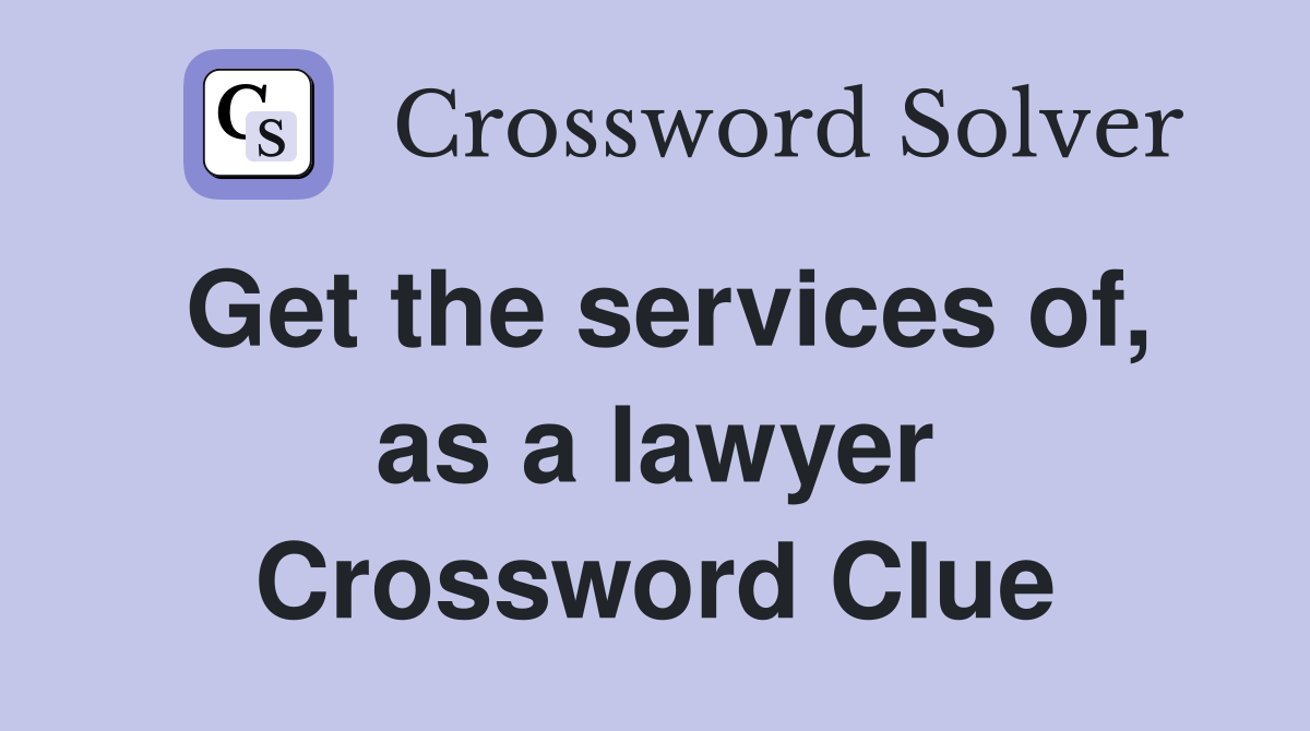 Get the services of, as a lawyer Crossword Clue