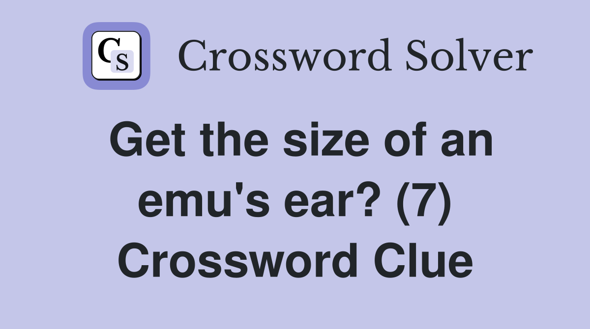 Get the size of an emu's ear? (7) Crossword Clue