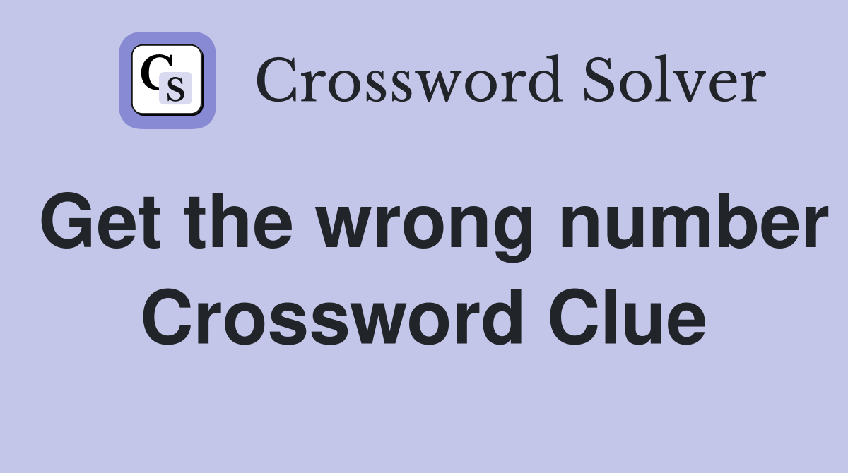 Get the wrong number Crossword Clue