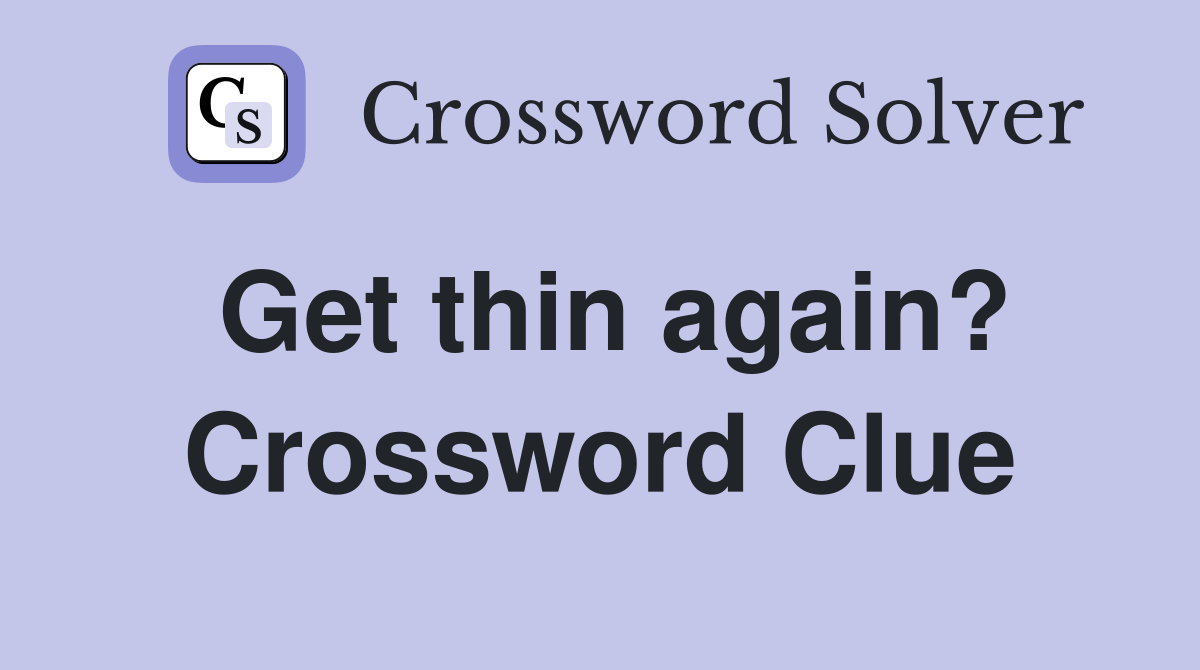 Get thin again? Crossword Clue