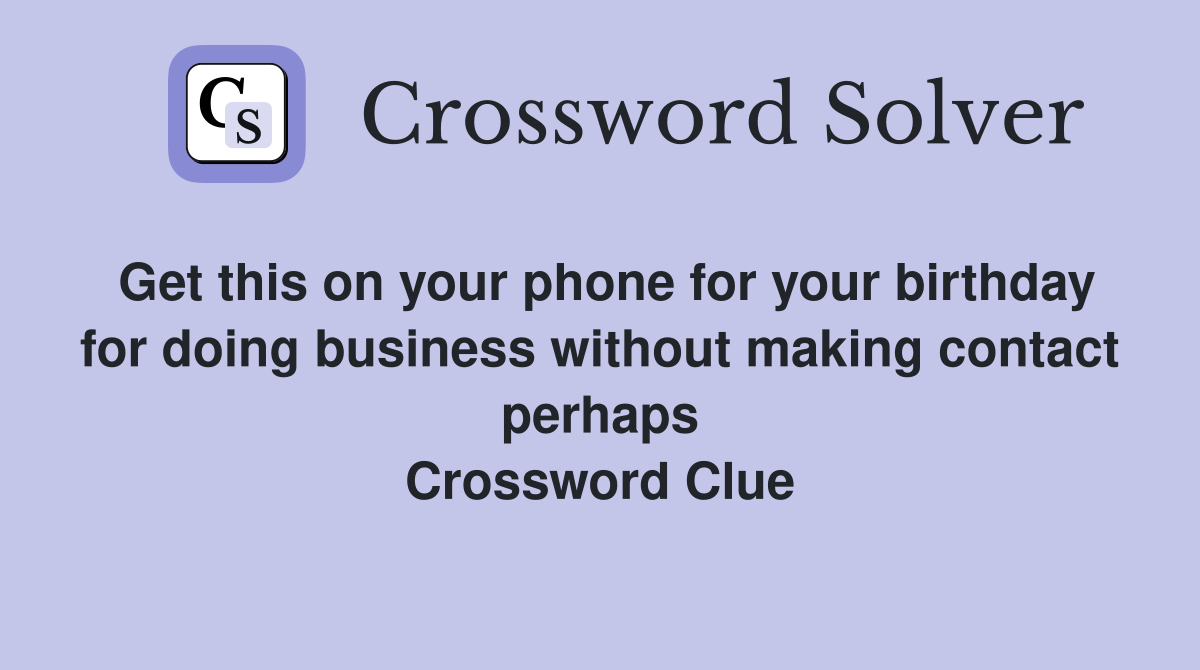Get this on your phone for your birthday for doing business without making contact perhaps Crossword Clue