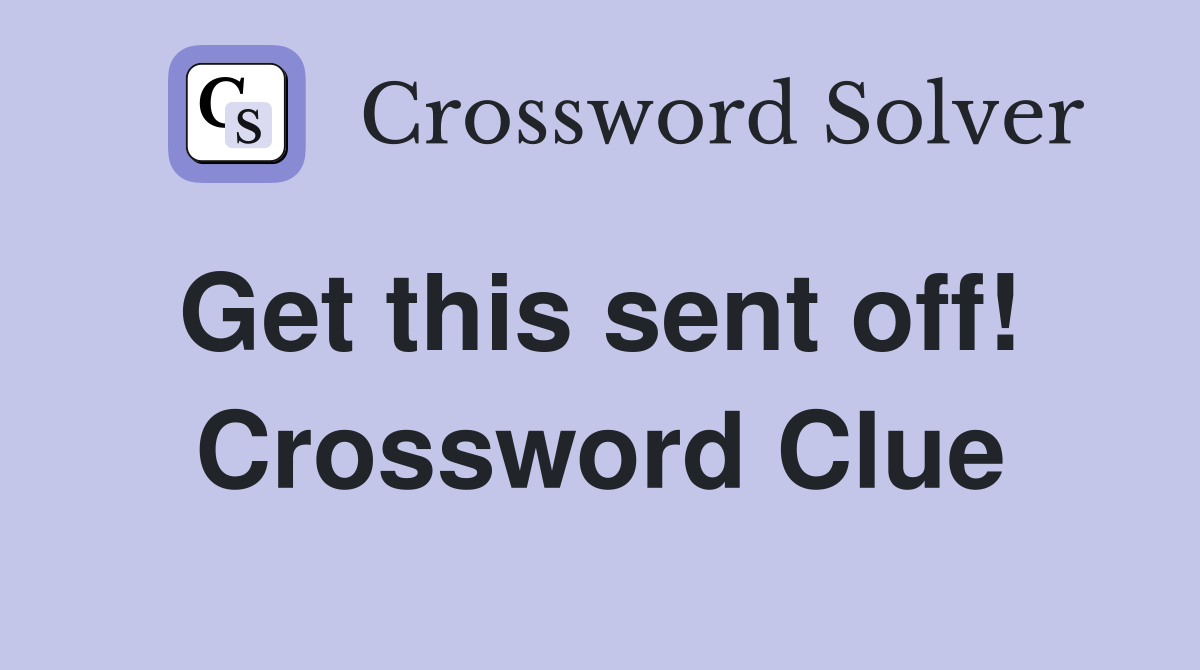 Get this sent off!  Crossword Clue