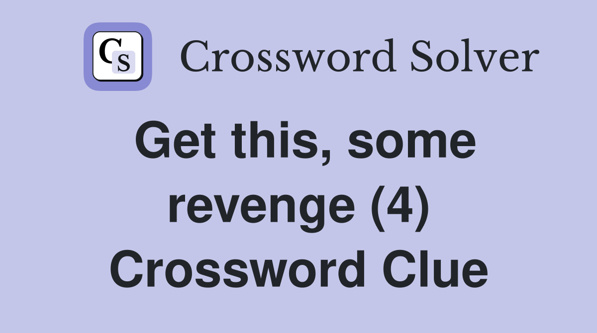 Get this, some revenge (4) Crossword Clue