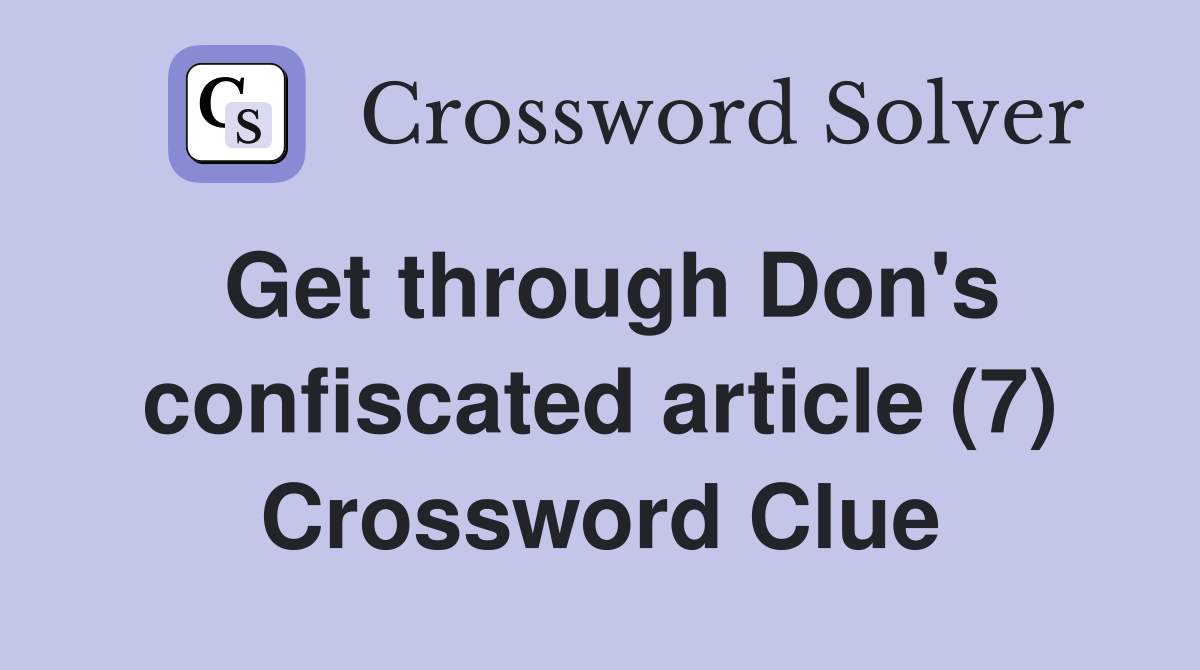 Get through Don's confiscated article (7) Crossword Clue