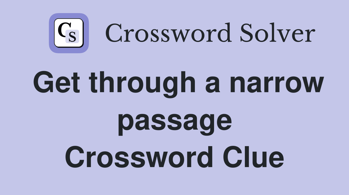 Get through a narrow passage Crossword Clue