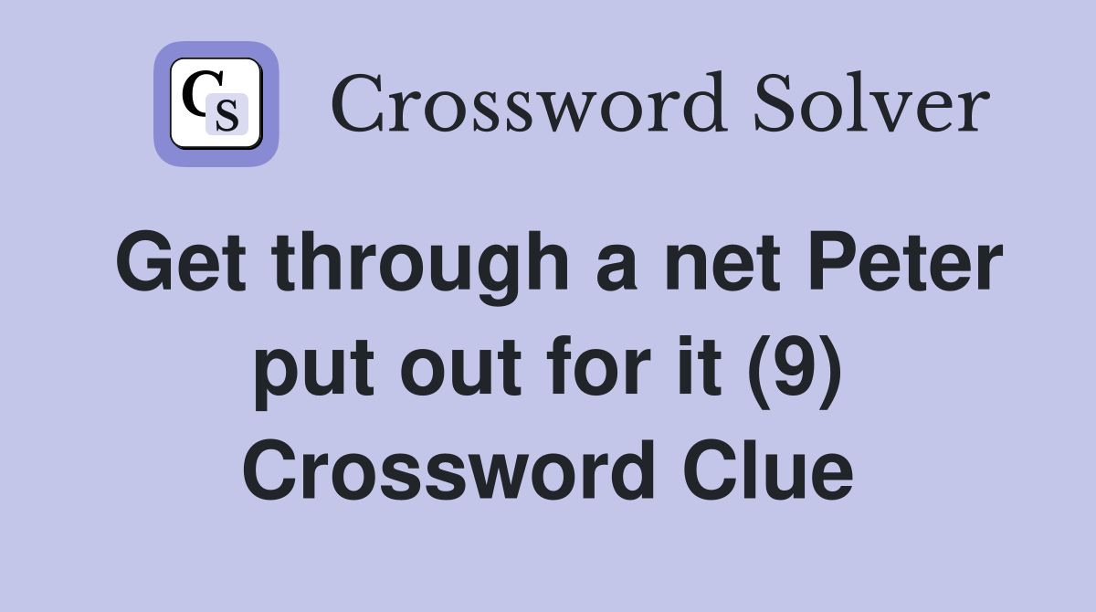 Get through a net Peter put out for it (9) Crossword Clue