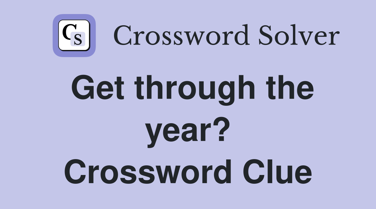 Get through the year? Crossword Clue