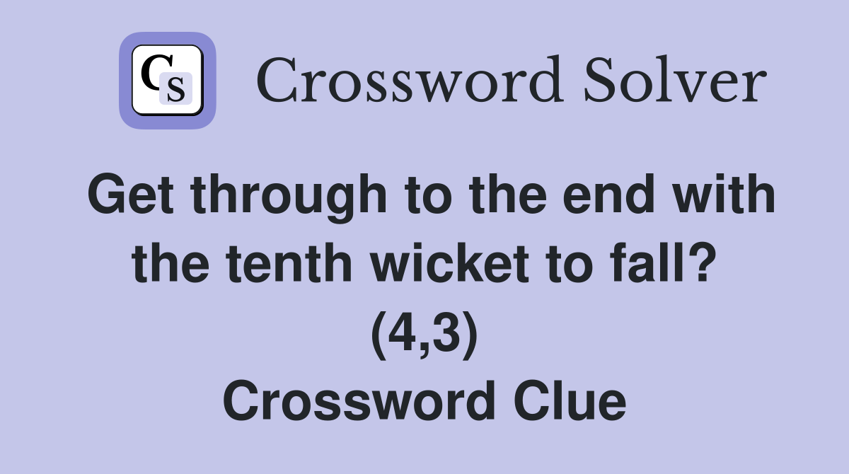 Get through to the end with the tenth wicket to fall? (4,3) Crossword Clue