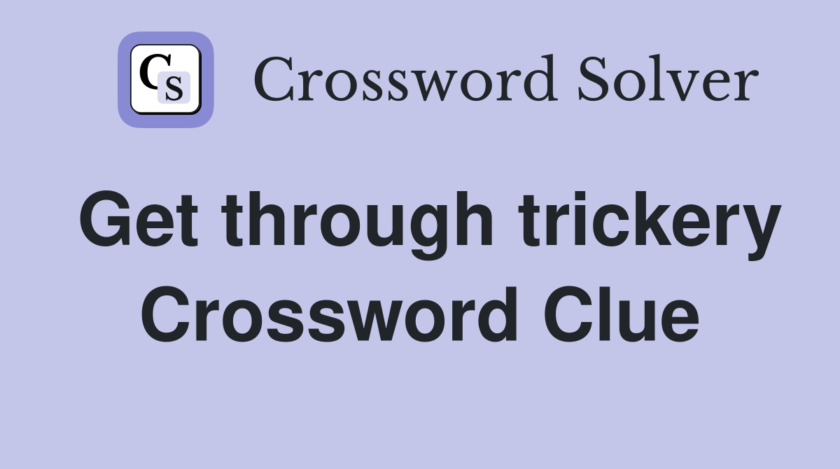 Get through trickery Crossword Clue