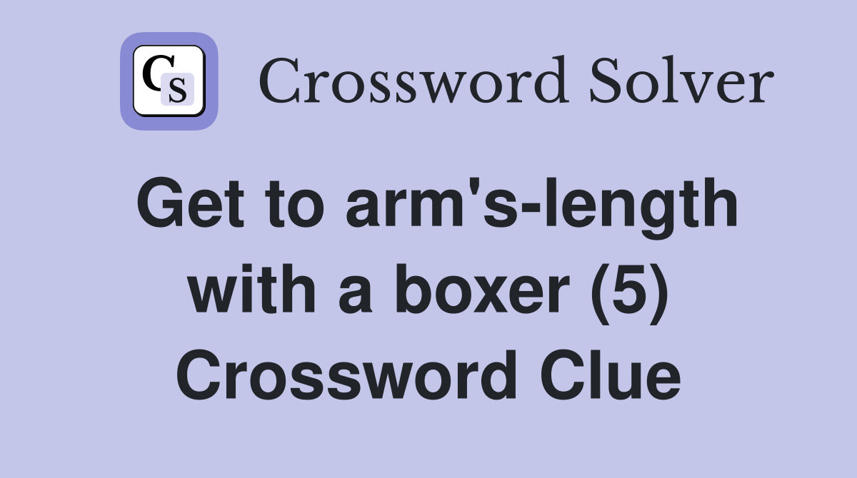 Get to arm's-length with a boxer (5) Crossword Clue