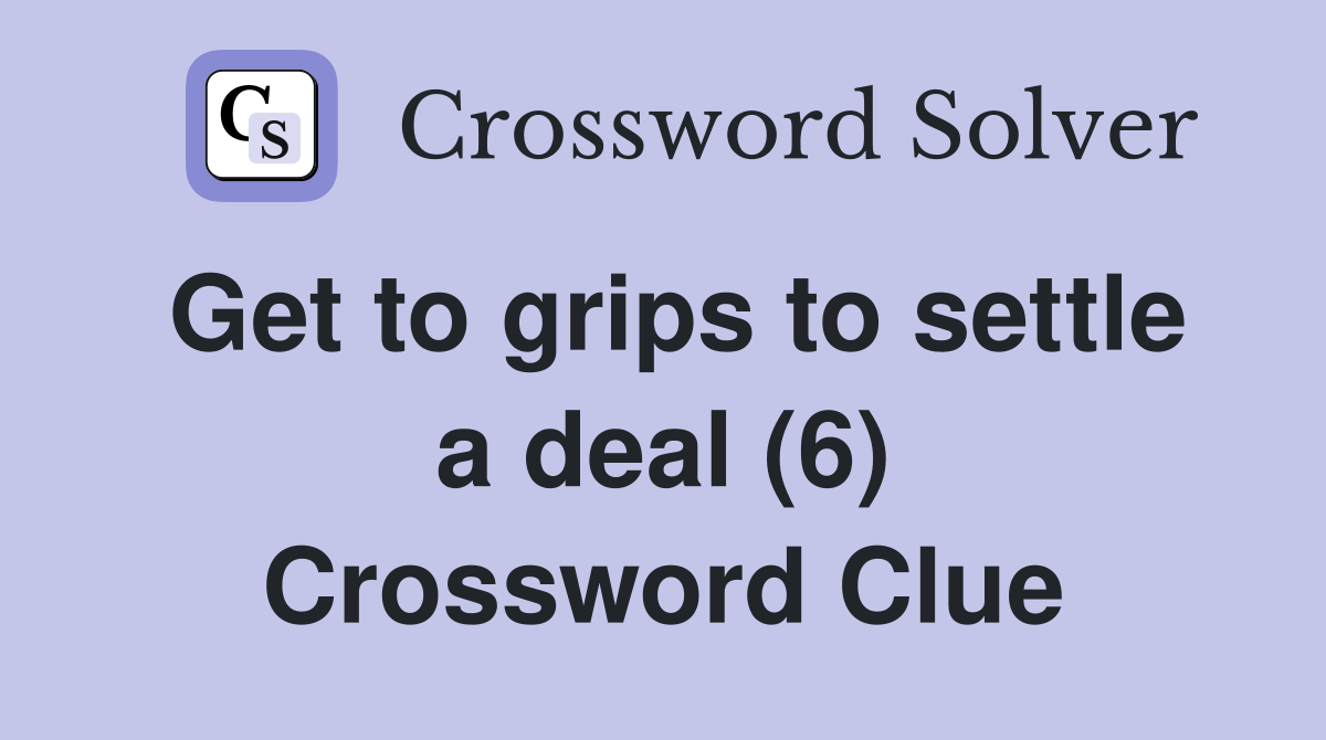 Get to grips to settle a deal (6) Crossword Clue