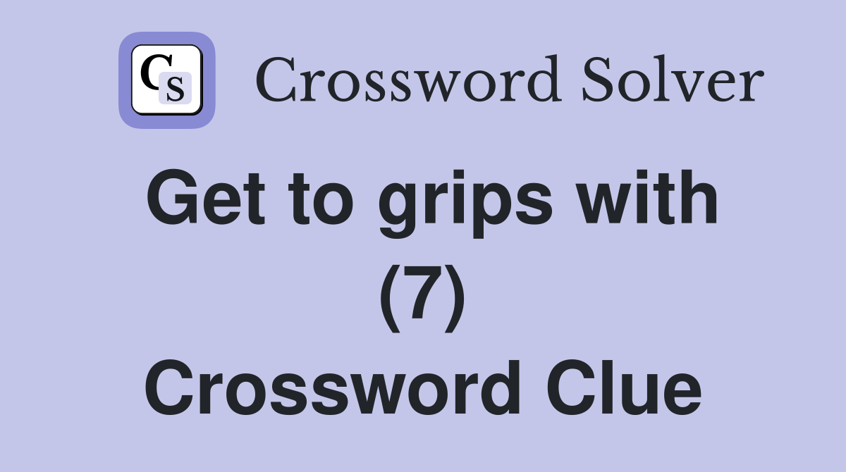 Get to grips with (7) Crossword Clue