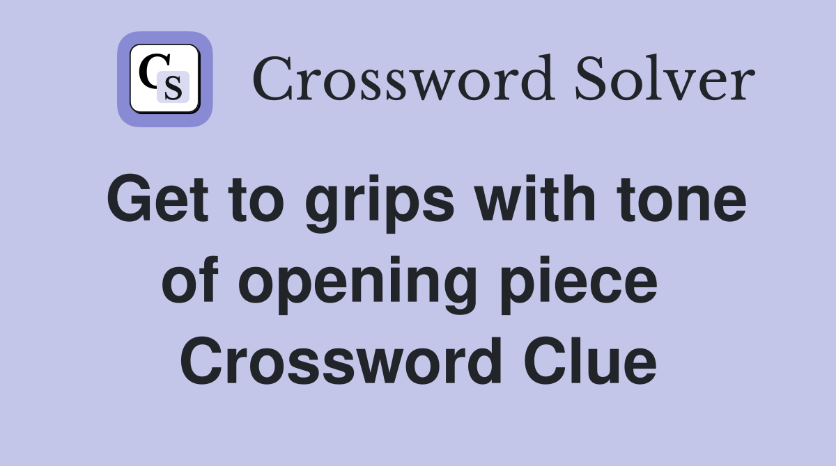 Get to grips with tone of opening piece  Crossword Clue