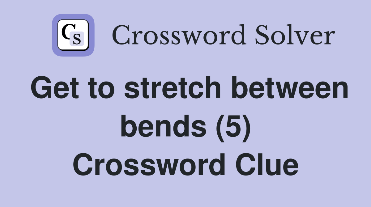 Get to stretch between bends (5) Crossword Clue