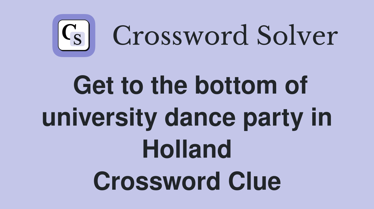 Get to the bottom of university dance party in Holland Crossword Clue