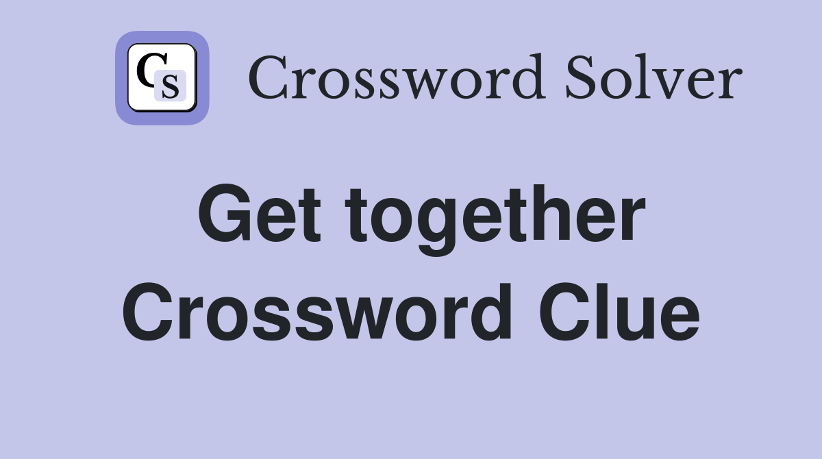 Get together Crossword Clue Answers Crossword Solver