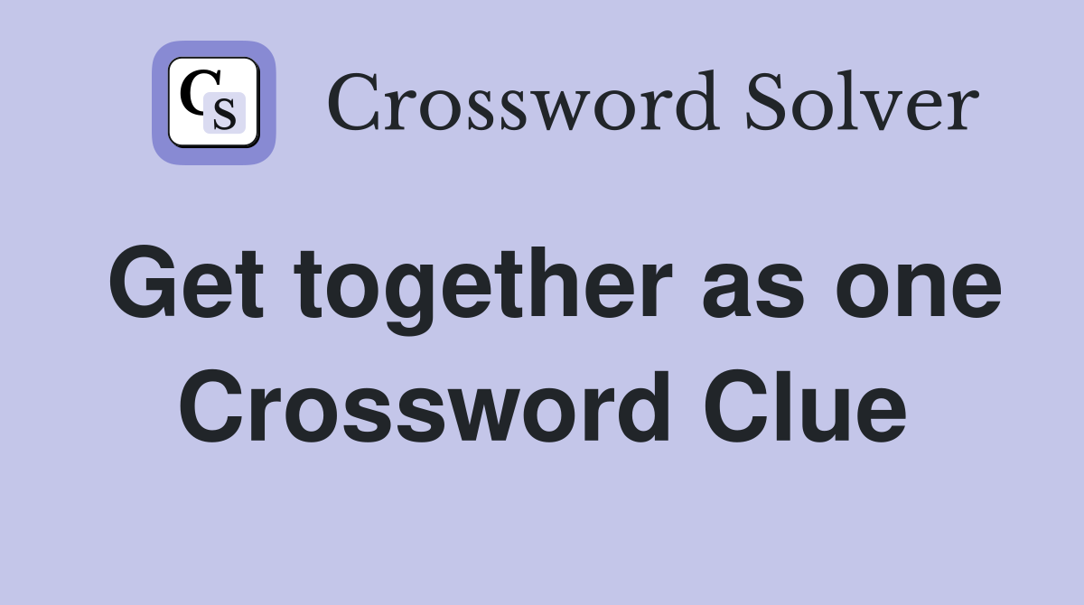 Get together as one Crossword Clue