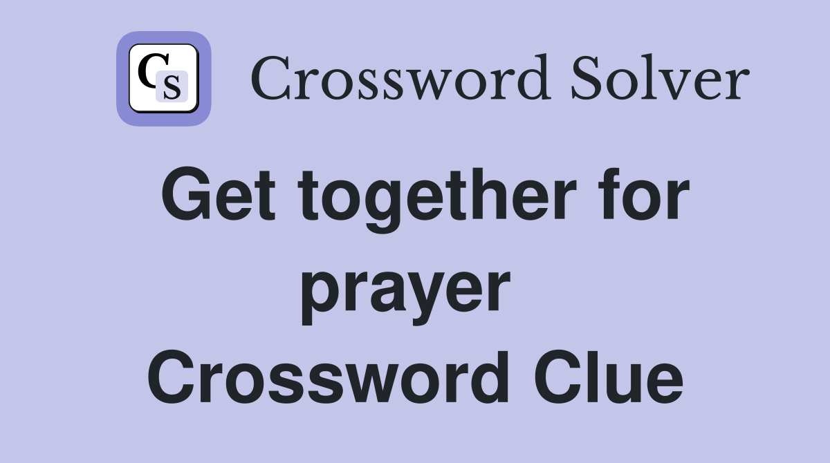 Get together for prayer  Crossword Clue