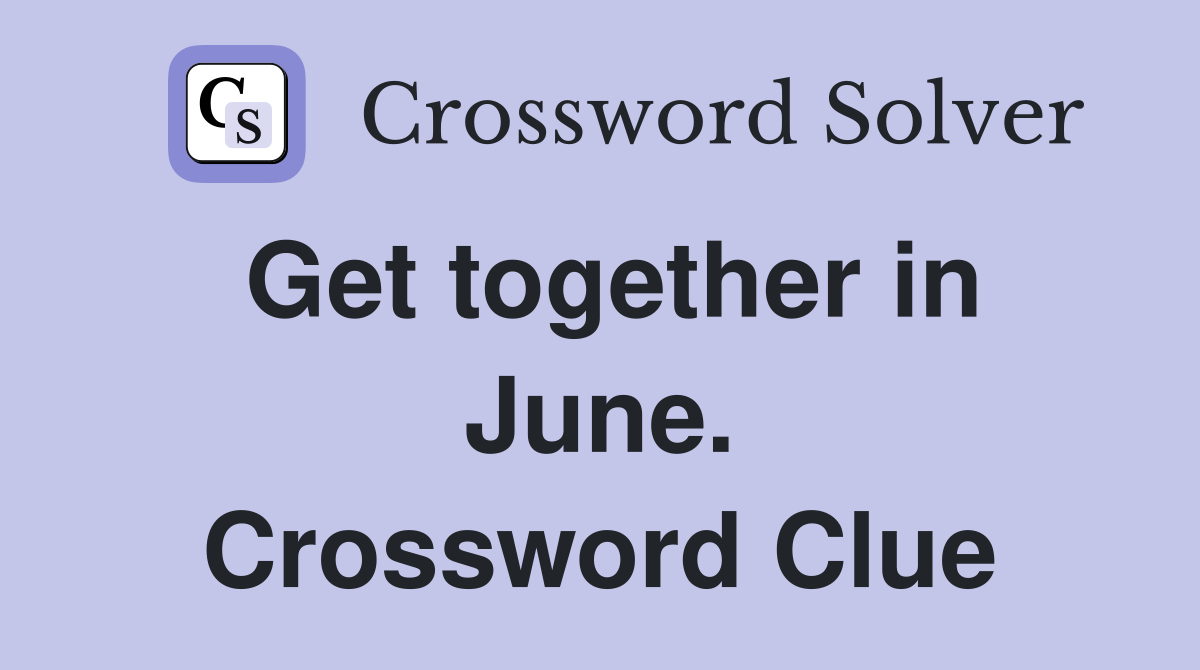 Get together in June. Crossword Clue