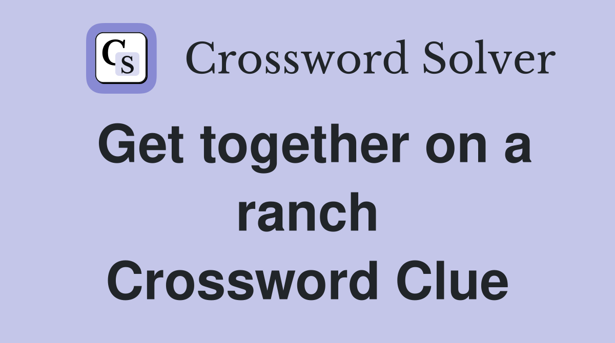 Get together on a ranch Crossword Clue