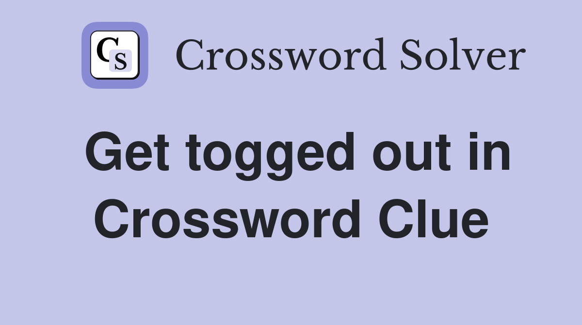 Get togged out in Crossword Clue