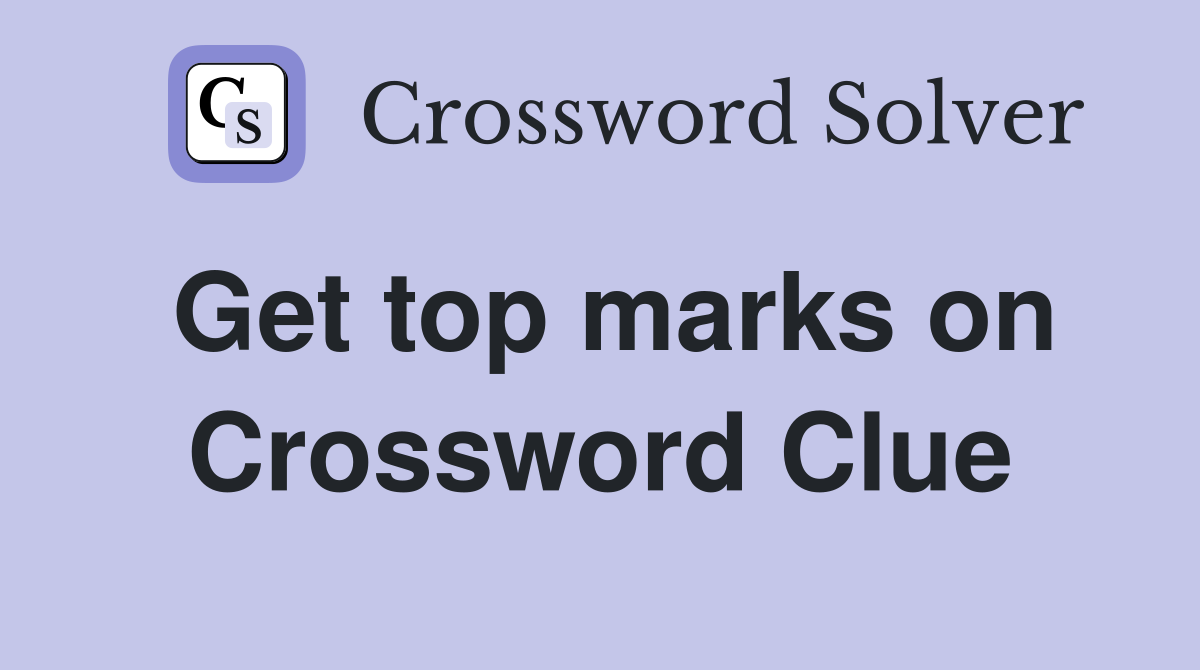 Get top marks on Crossword Clue