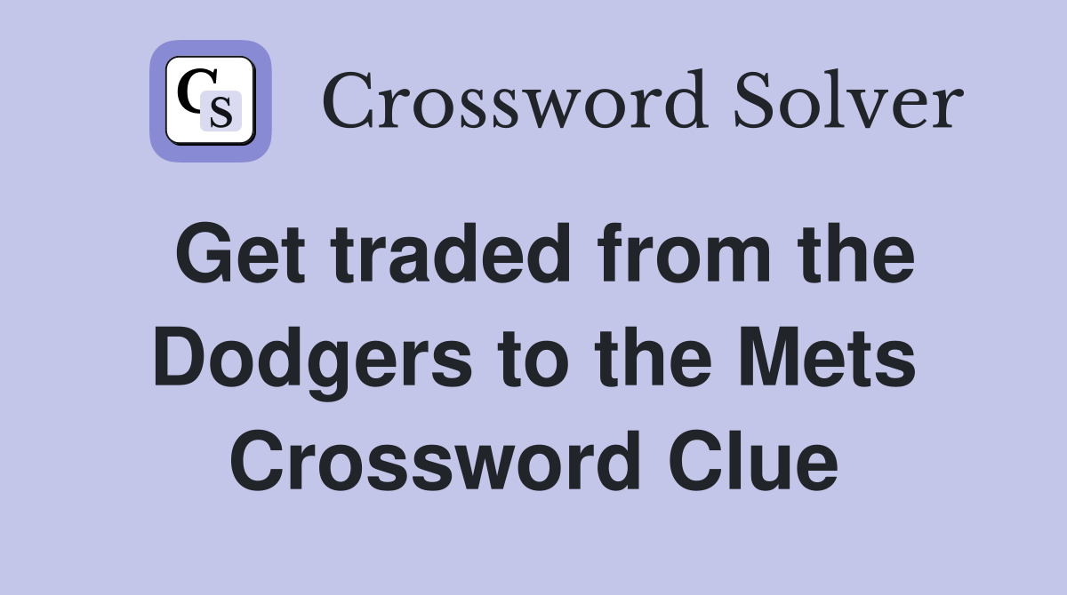 Get traded from the Dodgers to the Mets Crossword Clue