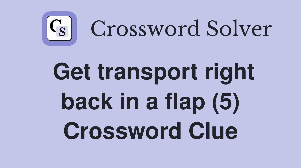 Get transport right back in a flap (5) Crossword Clue
