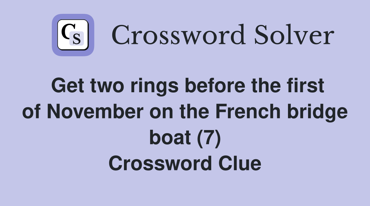 Get two rings before the first of November on the French bridge boat (7) Crossword Clue