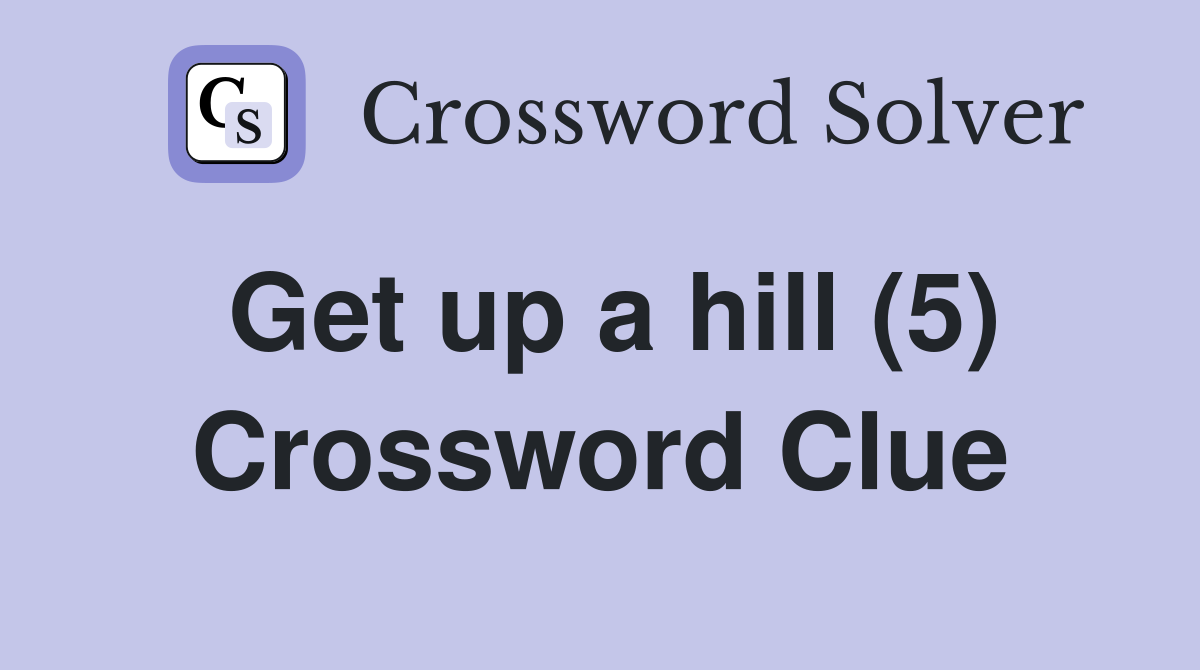Get up a hill (5) Crossword Clue
