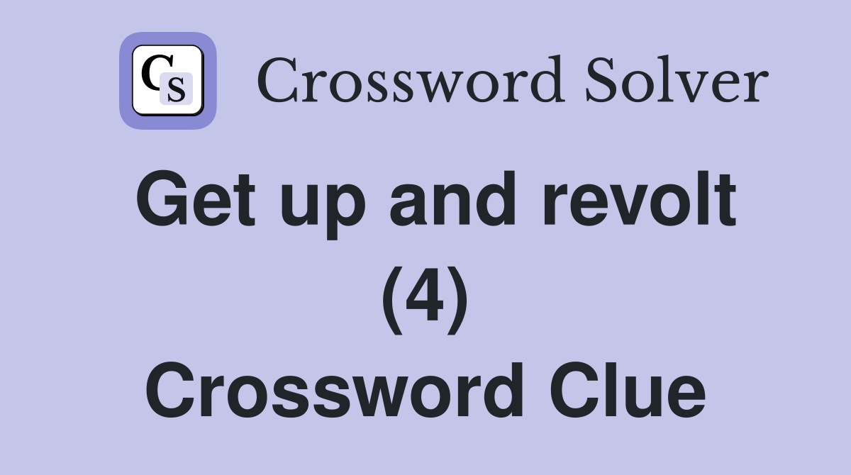 Get up and revolt (4) Crossword Clue