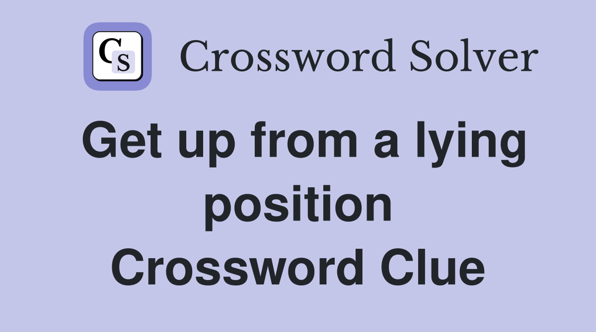 Get up from a lying position Crossword Clue