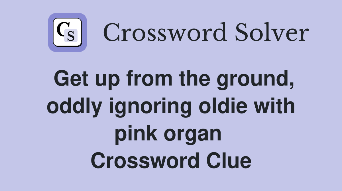 Get up from the ground, oddly ignoring oldie with pink organ  Crossword Clue