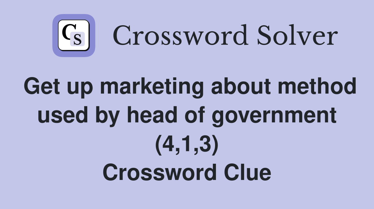 Get up marketing about method used by head of government (4,1,3) Crossword Clue