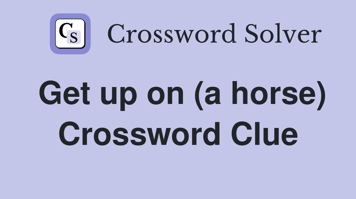 Get up on (a horse) Crossword Clue