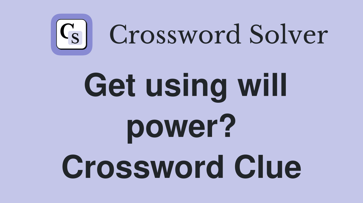 Get using will power? Crossword Clue