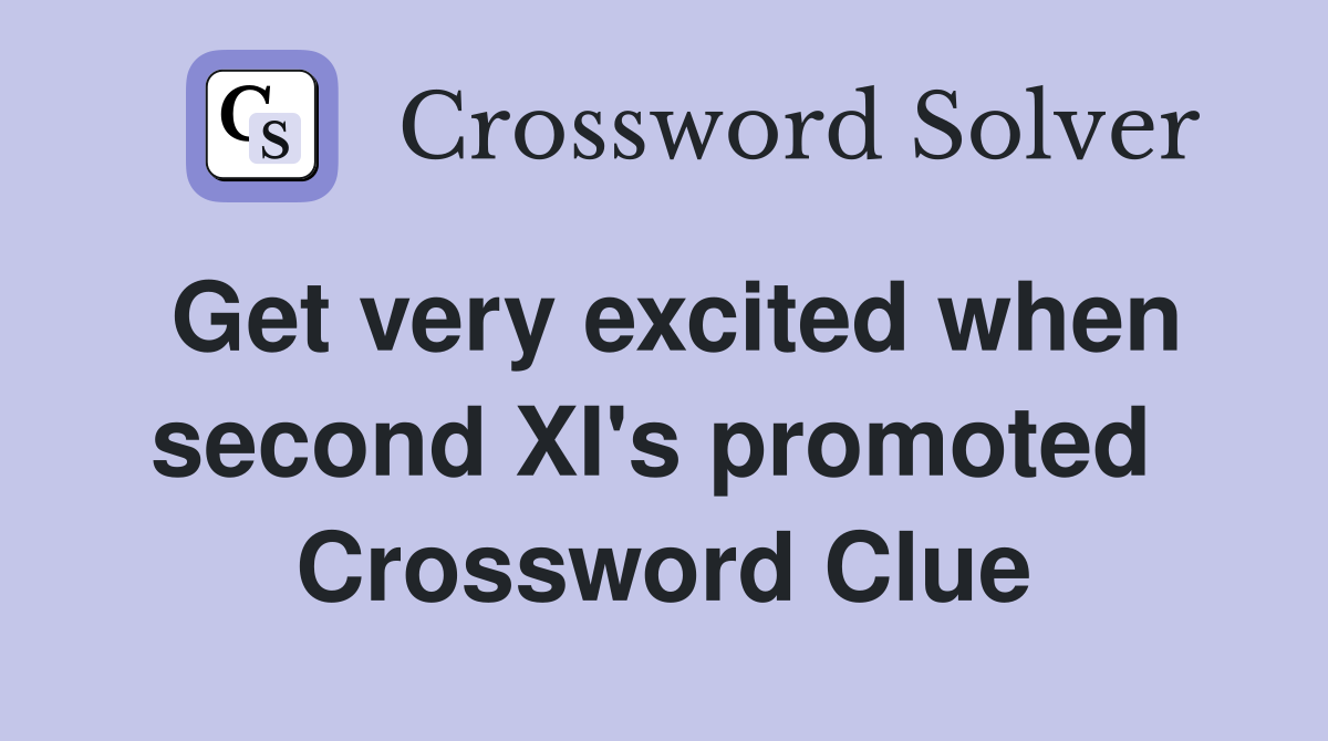 Get very excited when second XI's promoted  Crossword Clue