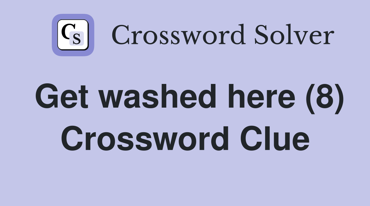 Get washed here (8) Crossword Clue