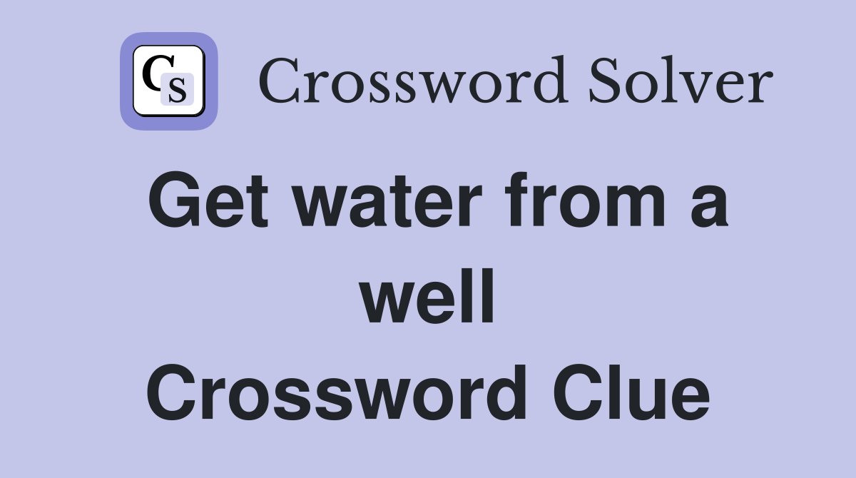 Get water from a well Crossword Clue