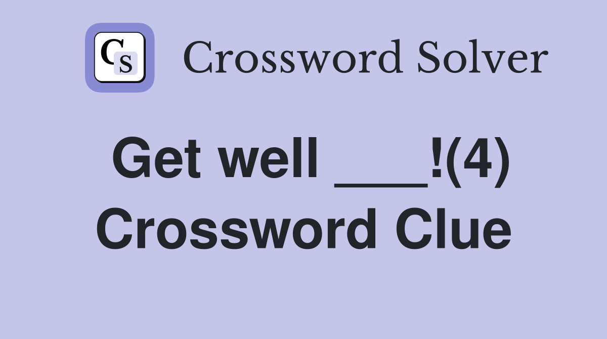Get well ___!(4) Crossword Clue