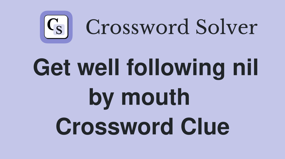 Get well following nil by mouth  Crossword Clue