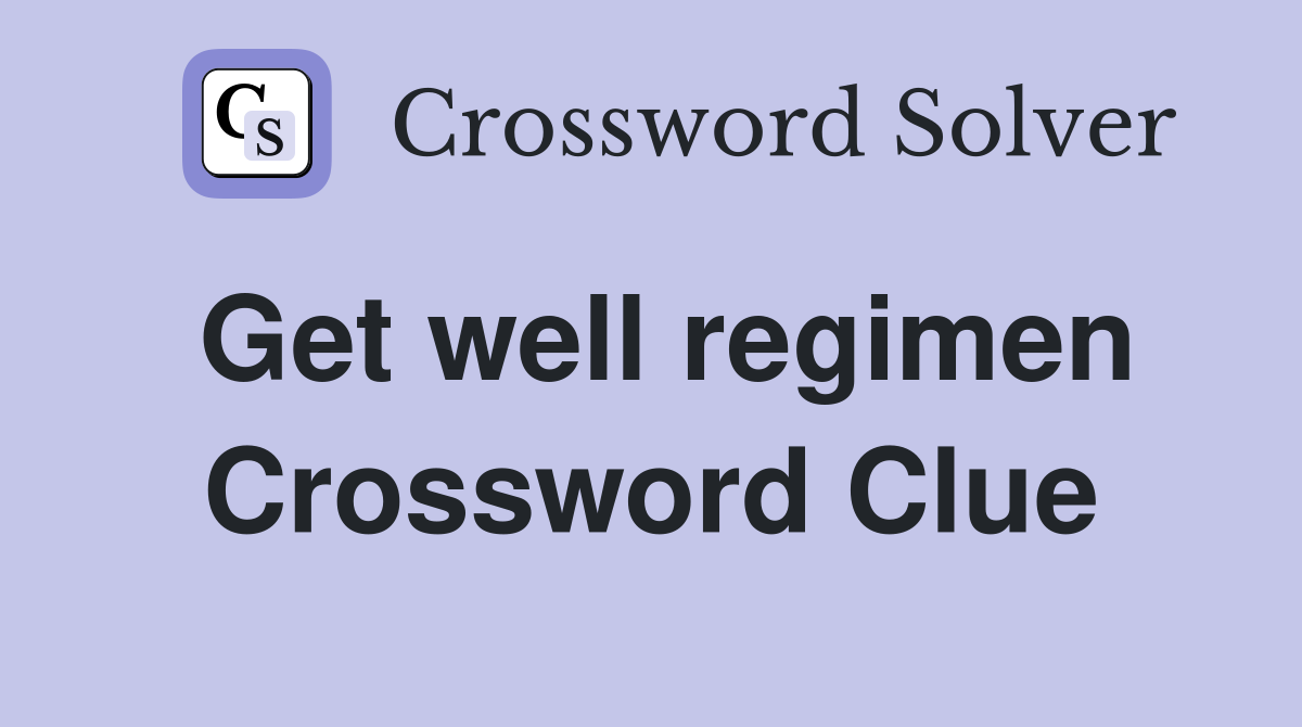 Get well regimen Crossword Clue