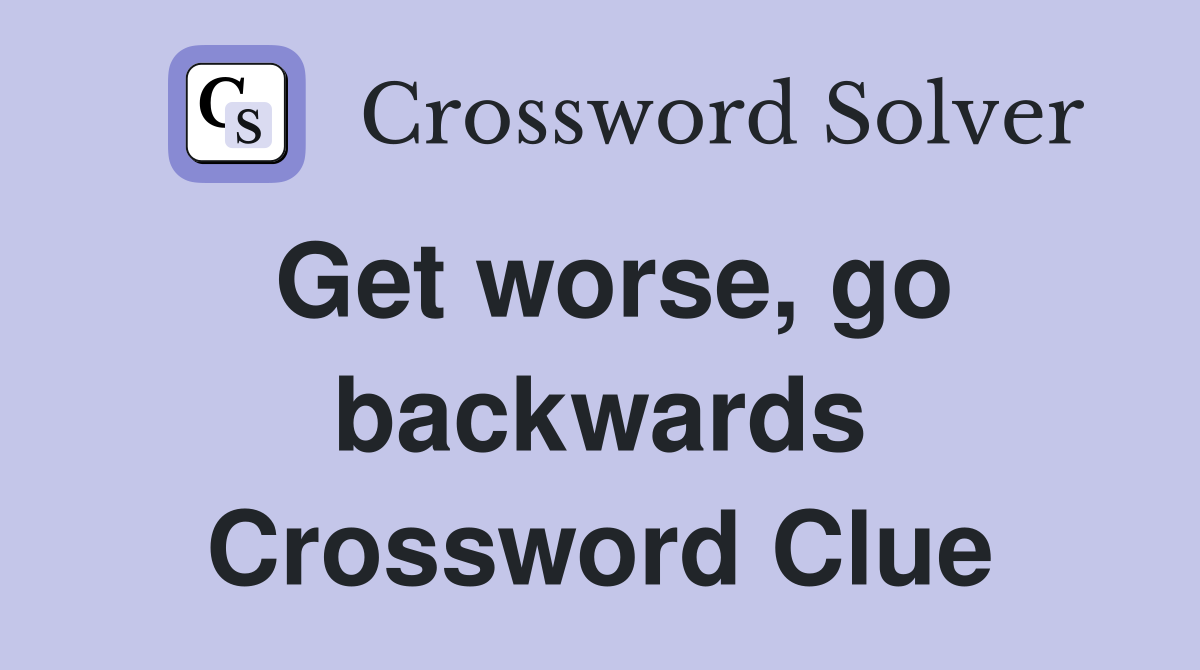 Get worse, go backwards Crossword Clue